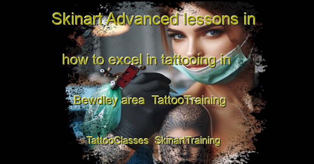 Skinart Advanced lessons in how to excel in tattooing in Bewdley area | TattooTraining | TattooClasses | SkinartTraining-Canada