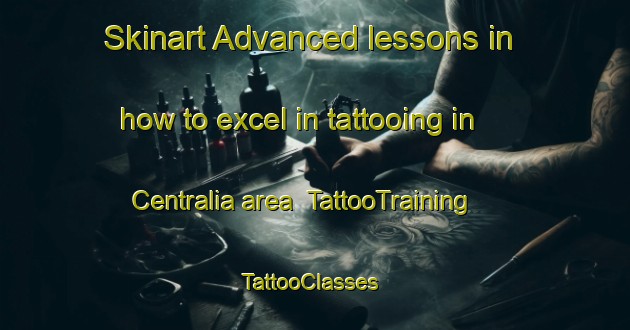 Skinart Advanced lessons in how to excel in tattooing in Centralia area | TattooTraining | TattooClasses | SkinartTraining-Canada