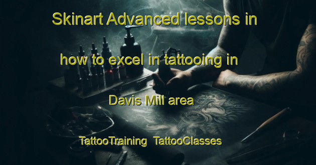 Skinart Advanced lessons in how to excel in tattooing in Davis Mill area | TattooTraining | TattooClasses | SkinartTraining-Canada