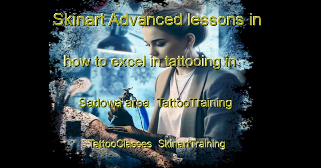 Skinart Advanced lessons in how to excel in tattooing in Sadowa area | TattooTraining | TattooClasses | SkinartTraining-Canada