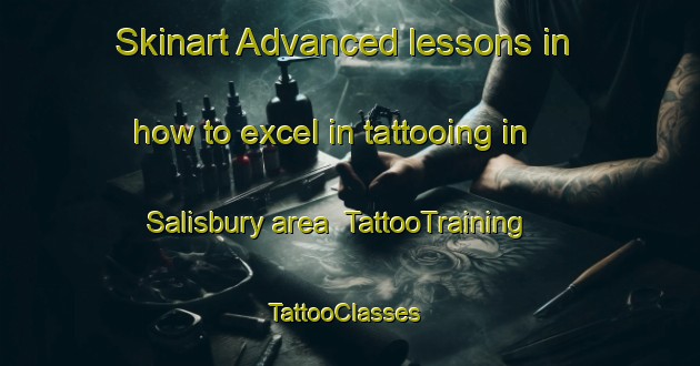 Skinart Advanced lessons in how to excel in tattooing in Salisbury area | TattooTraining | TattooClasses | SkinartTraining-Canada