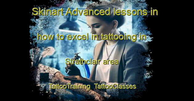 Skinart Advanced lessons in how to excel in tattooing in Strathclair area | TattooTraining | TattooClasses | SkinartTraining-Canada