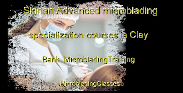 Skinart Advanced microblading specialization courses in Clay Bank | MicrobladingTraining | MicrobladingClasses | SkinartTraining-Canada