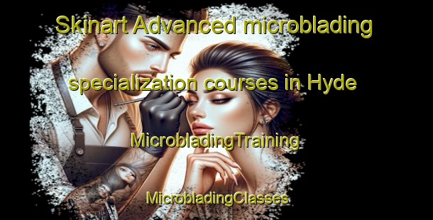 Skinart Advanced microblading specialization courses in Hyde | #MicrobladingTraining #MicrobladingClasses #SkinartTraining-Canada