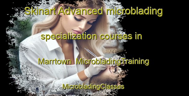 Skinart Advanced microblading specialization courses in Marrtown | MicrobladingTraining | MicrobladingClasses | SkinartTraining-Canada