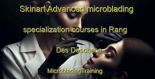 Skinart Advanced microblading specialization courses in Rang Des Deschene | MicrobladingTraining | MicrobladingClasses | SkinartTraining-Canada