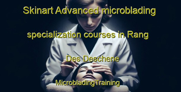 Skinart Advanced microblading specialization courses in Rang Des Deschene | MicrobladingTraining | MicrobladingClasses | SkinartTraining-Canada