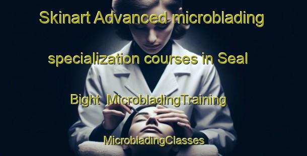 Skinart Advanced microblading specialization courses in Seal Bight | #MicrobladingTraining #MicrobladingClasses #SkinartTraining-Canada