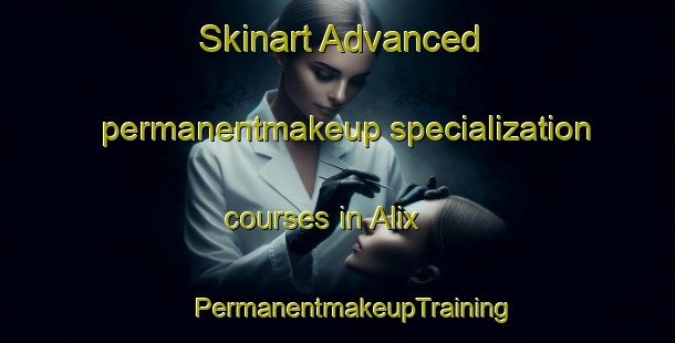 Skinart Advanced permanentmakeup specialization courses in Alix | #PermanentmakeupTraining #PermanentmakeupClasses #SkinartTraining-Canada