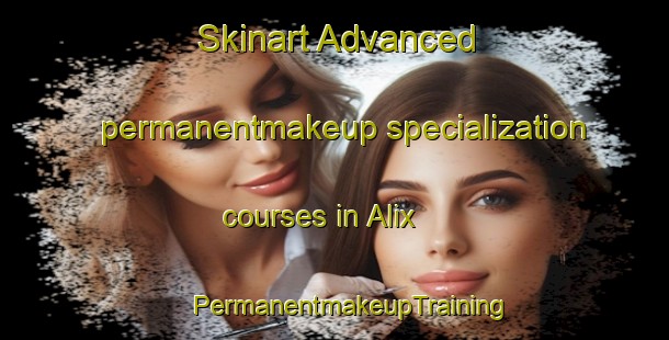 Skinart Advanced permanentmakeup specialization courses in Alix | #PermanentmakeupTraining #PermanentmakeupClasses #SkinartTraining-Canada