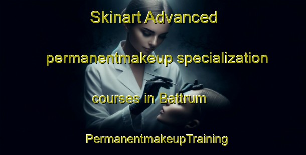 Skinart Advanced permanentmakeup specialization courses in Battrum | PermanentmakeupTraining | PermanentmakeupClasses | SkinartTraining-Canada