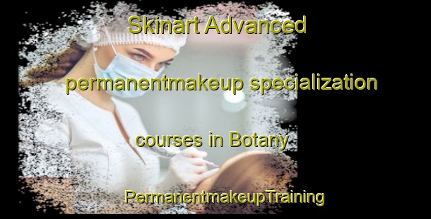 Skinart Advanced permanentmakeup specialization courses in Botany | #PermanentmakeupTraining #PermanentmakeupClasses #SkinartTraining-Canada