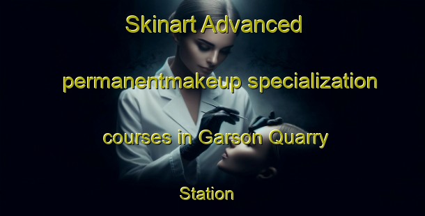 Skinart Advanced permanentmakeup specialization courses in Garson Quarry Station | PermanentmakeupTraining | PermanentmakeupClasses | SkinartTraining-Canada