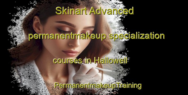 Skinart Advanced permanentmakeup specialization courses in Hallowell | #PermanentmakeupTraining #PermanentmakeupClasses #SkinartTraining-Canada