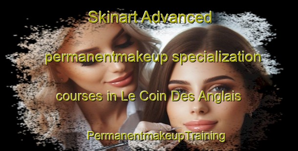 Skinart Advanced permanentmakeup specialization courses in Le Coin Des Anglais | #PermanentmakeupTraining #PermanentmakeupClasses #SkinartTraining-Canada