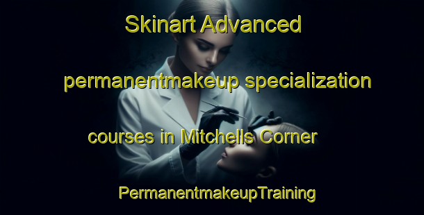Skinart Advanced permanentmakeup specialization courses in Mitchells Corner | PermanentmakeupTraining | PermanentmakeupClasses | SkinartTraining-Canada