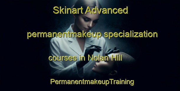Skinart Advanced permanentmakeup specialization courses in Nolan Hill | PermanentmakeupTraining | PermanentmakeupClasses | SkinartTraining-Canada