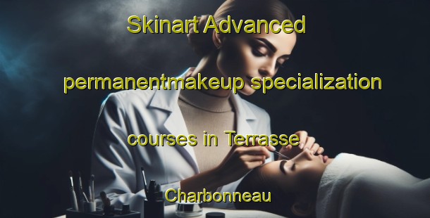 Skinart Advanced permanentmakeup specialization courses in Terrasse Charbonneau | PermanentmakeupTraining | PermanentmakeupClasses | SkinartTraining-Canada