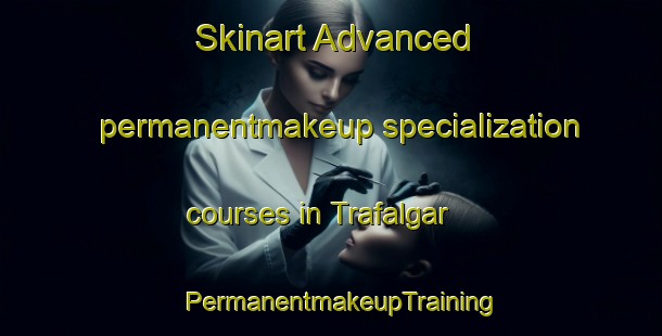 Skinart Advanced permanentmakeup specialization courses in Trafalgar | PermanentmakeupTraining | PermanentmakeupClasses | SkinartTraining-Canada