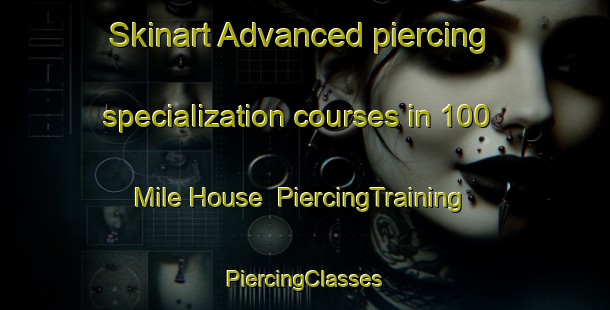 Skinart Advanced piercing specialization courses in 100 Mile House | #PiercingTraining #PiercingClasses #SkinartTraining-Canada