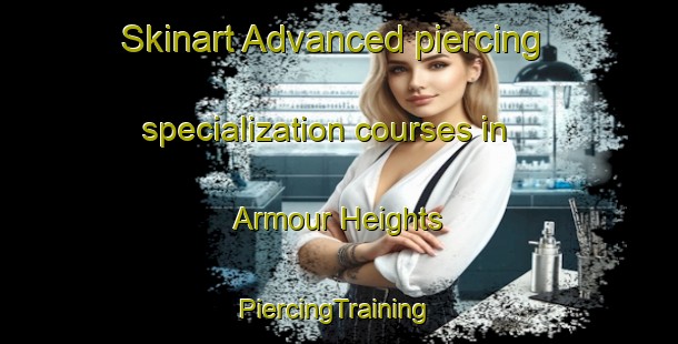 Skinart Advanced piercing specialization courses in Armour Heights | #PiercingTraining #PiercingClasses #SkinartTraining-Canada