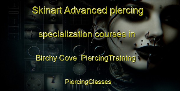 Skinart Advanced piercing specialization courses in Birchy Cove | PiercingTraining | PiercingClasses | SkinartTraining-Canada