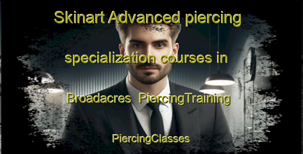 Skinart Advanced piercing specialization courses in Broadacres | #PiercingTraining #PiercingClasses #SkinartTraining-Canada