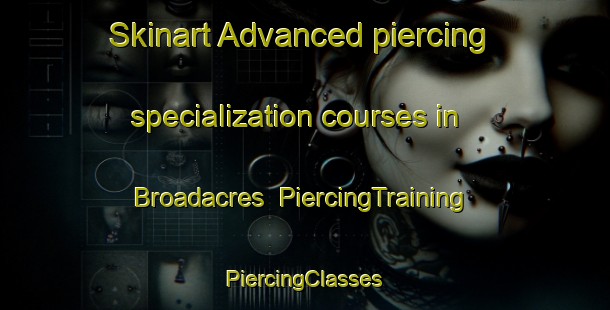 Skinart Advanced piercing specialization courses in Broadacres | #PiercingTraining #PiercingClasses #SkinartTraining-Canada