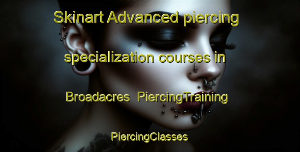 Skinart Advanced piercing specialization courses in Broadacres | #PiercingTraining #PiercingClasses #SkinartTraining-Canada