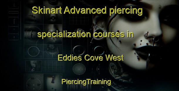 Skinart Advanced piercing specialization courses in Eddies Cove West | PiercingTraining | PiercingClasses | SkinartTraining-Canada