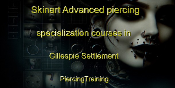 Skinart Advanced piercing specialization courses in Gillespie Settlement | PiercingTraining | PiercingClasses | SkinartTraining-Canada