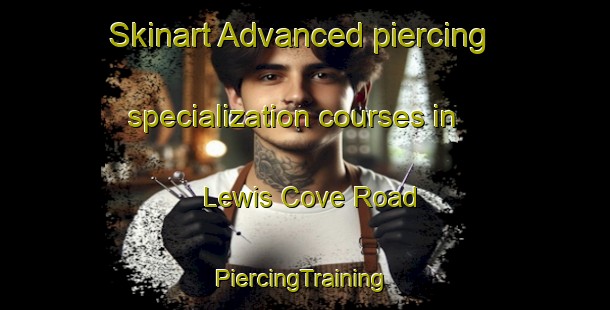 Skinart Advanced piercing specialization courses in Lewis Cove Road | #PiercingTraining #PiercingClasses #SkinartTraining-Canada