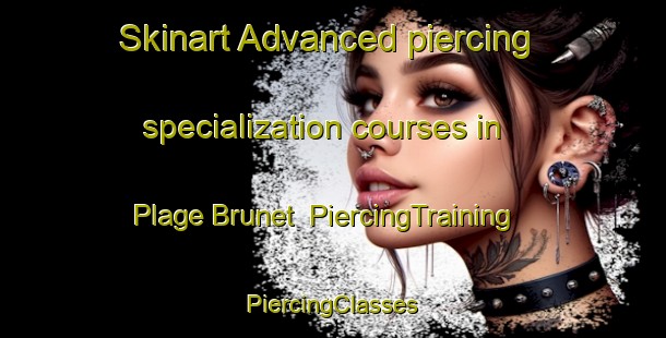 Skinart Advanced piercing specialization courses in Plage Brunet | #PiercingTraining #PiercingClasses #SkinartTraining-Canada