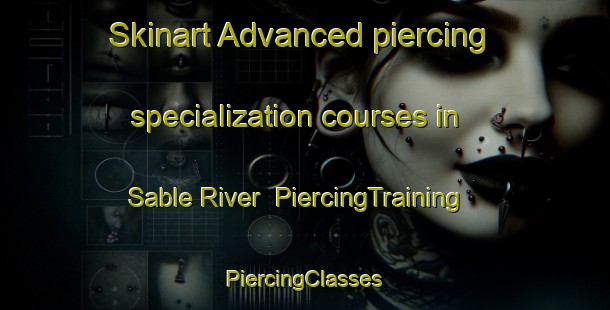 Skinart Advanced piercing specialization courses in Sable River | #PiercingTraining #PiercingClasses #SkinartTraining-Canada