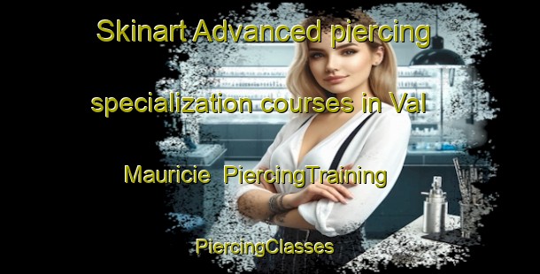 Skinart Advanced piercing specialization courses in Val Mauricie | PiercingTraining | PiercingClasses | SkinartTraining-Canada