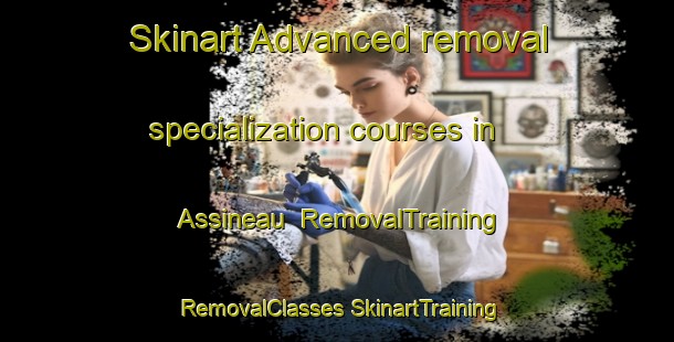 Skinart Advanced removal specialization courses in Assineau | #RemovalTraining #RemovalClasses #SkinartTraining-Canada