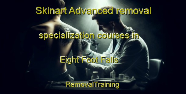 Skinart Advanced removal specialization courses in Eight Foot Falls | RemovalTraining | RemovalClasses | SkinartTraining-Canada