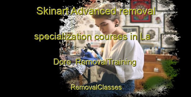 Skinart Advanced removal specialization courses in La Dore | RemovalTraining | RemovalClasses | SkinartTraining-Canada