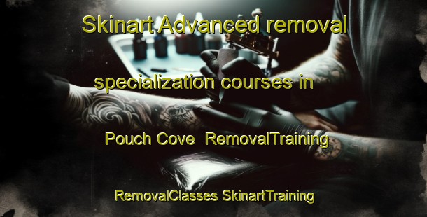 Skinart Advanced removal specialization courses in Pouch Cove | #RemovalTraining #RemovalClasses #SkinartTraining-Canada