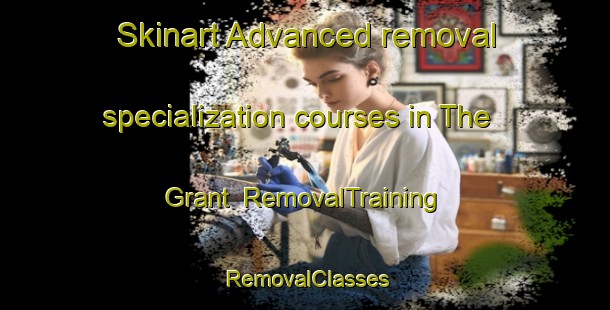 Skinart Advanced removal specialization courses in The Grant | RemovalTraining | RemovalClasses | SkinartTraining-Canada