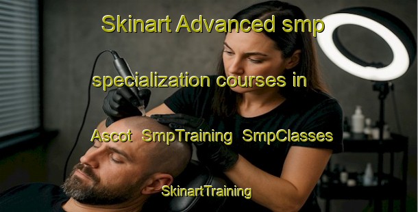 Skinart Advanced smp specialization courses in Ascot | SmpTraining | SmpClasses | SkinartTraining-Canada