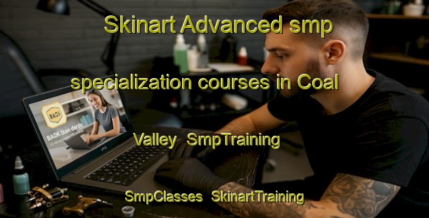 Skinart Advanced smp specialization courses in Coal Valley | SmpTraining | SmpClasses | SkinartTraining-Canada