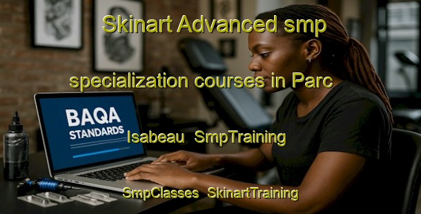 Skinart Advanced smp specialization courses in Parc Isabeau | SmpTraining | SmpClasses | SkinartTraining-Canada
