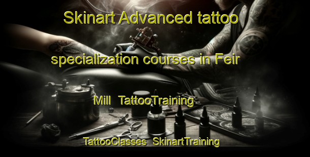 Skinart Advanced tattoo specialization courses in Feir Mill | TattooTraining | TattooClasses | SkinartTraining-Canada