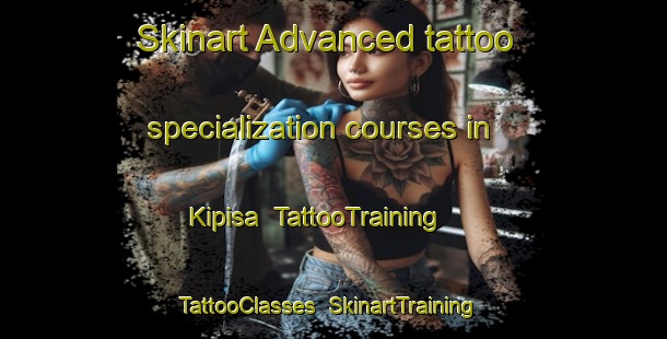 Skinart Advanced tattoo specialization courses in Kipisa | TattooTraining | TattooClasses | SkinartTraining-Canada