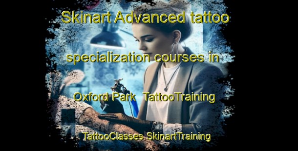 Skinart Advanced tattoo specialization courses in Oxford Park | #TattooTraining #TattooClasses #SkinartTraining-Canada