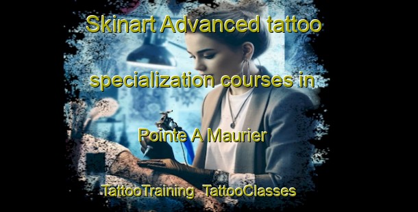 Skinart Advanced tattoo specialization courses in Pointe A Maurier | TattooTraining | TattooClasses | SkinartTraining-Canada