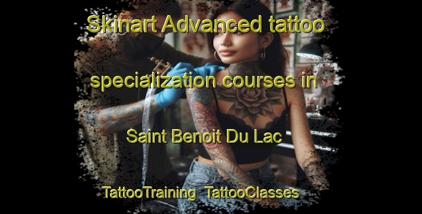 Skinart Advanced tattoo specialization courses in Saint Benoit Du Lac | TattooTraining | TattooClasses | SkinartTraining-Canada