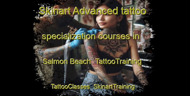 Skinart Advanced tattoo specialization courses in Salmon Beach | TattooTraining | TattooClasses | SkinartTraining-Canada