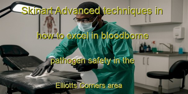 Skinart Advanced techniques in how to excel in bloodborne pathogen safety in the Elliotts Corners area | BbpTraining | BbpClasses | SkinartTraining-Canada